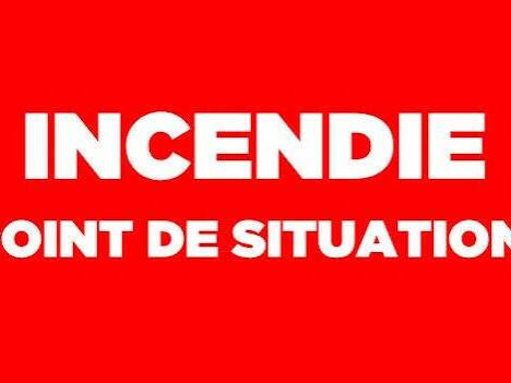 INCENDIE – Point de situation